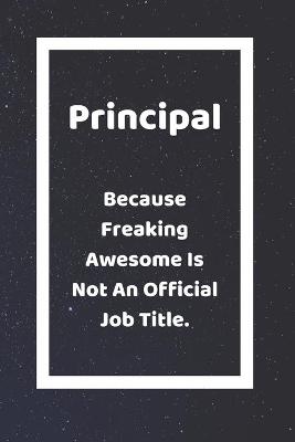 Book cover for Principal Because Freaking Awesome Is Not An Official Job Title