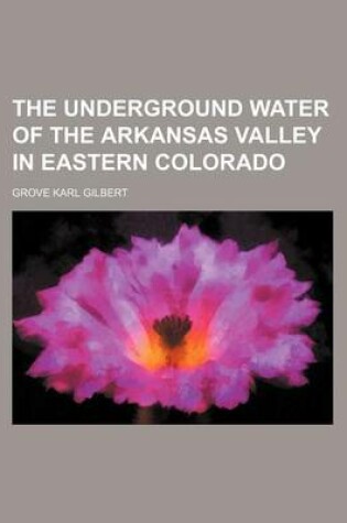 Cover of The Underground Water of the Arkansas Valley in Eastern Colorado