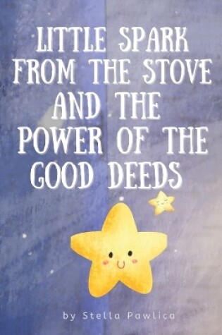 Cover of Little Spark From The stove and the Power of the Good Deeds