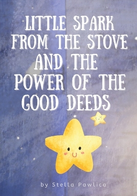 Book cover for Little Spark From The stove and the Power of the Good Deeds