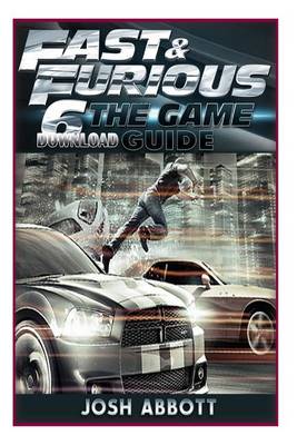 Book cover for Fast & Furious 6 the Game Download Guide