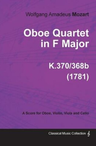 Cover of Oboe Quartet in F Major - A Score for Oboe, Violin, Viola and Cello K.370/368b (1781)