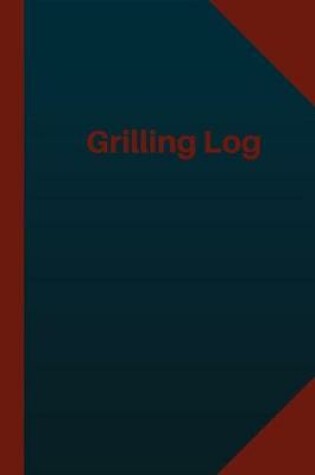 Cover of Grilling Log (Logbook, Journal - 124 pages 6x9 inches)