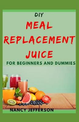 Book cover for DIY Meal Replacement Juice For Beginners and Dummies