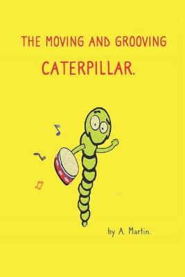 Book cover for The Moving and Grooving Caterpillar.