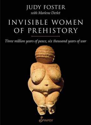 Book cover for Invisible Women of Prehistory: Three Million Years of Peace, Six Thousand Years of War