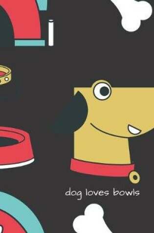 Cover of dog loves bowls