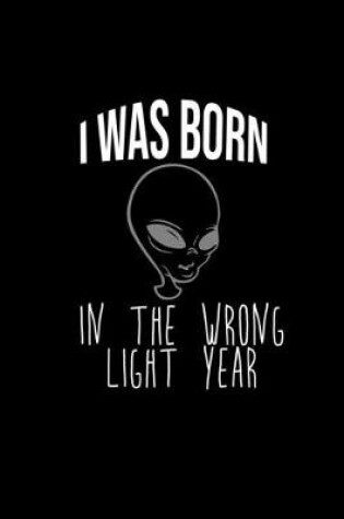 Cover of I was born in the wrong light year