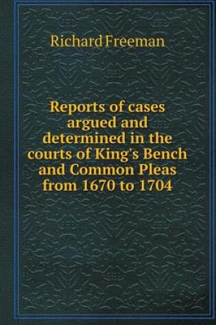 Cover of Reports of cases argued and determined in the courts of King's Bench and Common Pleas from 1670 to 1704