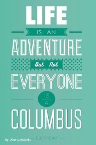 Cover of Life Is An Adventure But Not Everyone Is A Columbus