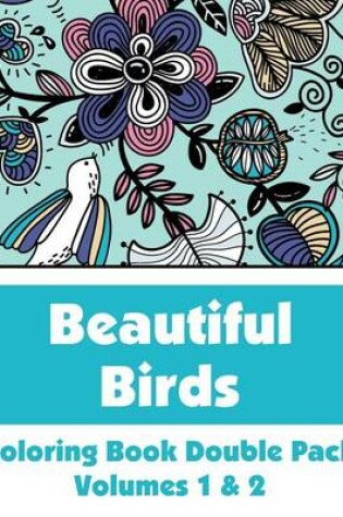 Cover of Beautiful Birds Coloring Book Double Pack (Volumes 1 & 2)