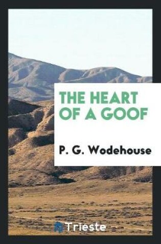 Cover of The Heart of a Goof / By P. G. Wodehouse