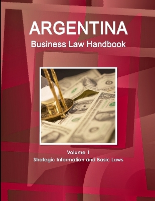 Book cover for Argentina Business Law Handbook Volume 1 Strategic Information and Basic Laws