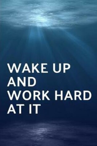 Cover of Wake Up and Work Hard at It