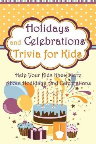Cover of Holidays and Celebrations Trivia for Kids