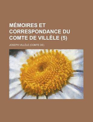 Book cover for Memoires Et Correspondance Du Comte de Villele (5)