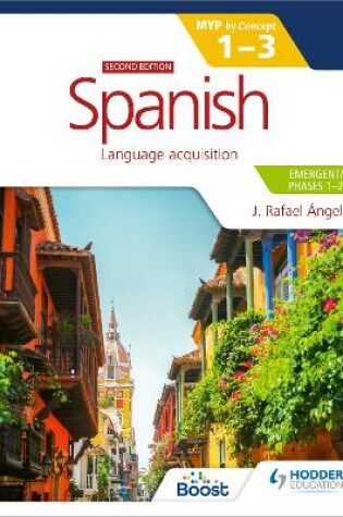 Cover of Spanish for the IB MYP 1-3 (Emergent/Phases 1-2): MYP by Concept Second edition