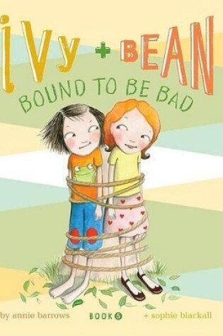 Cover of Ivy & Bean Bk 5:  Bound to be Bad