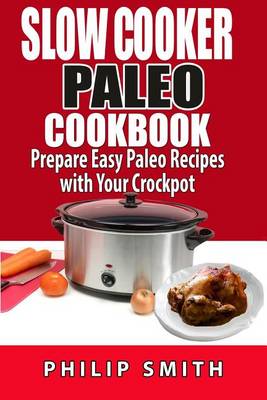 Book cover for Slow Cooker Paleo Cookbook. Prepare Easy Paleo Recipes with Your Crockpot