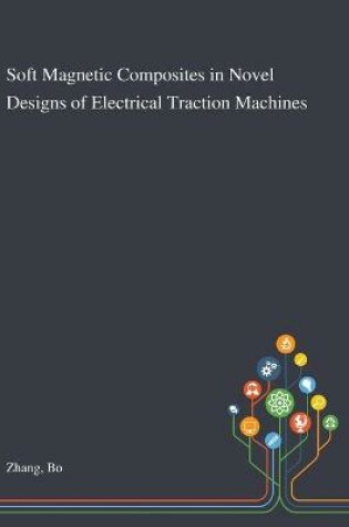 Cover of Soft Magnetic Composites in Novel Designs of Electrical Traction Machines