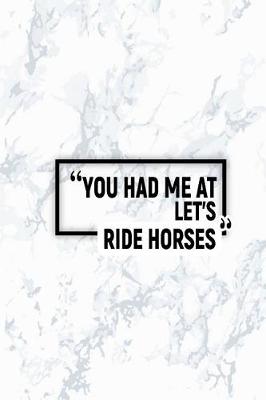 Book cover for You Had Me at Let's Ride Horses