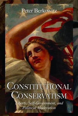 Cover of Constitutional Conservatism: Liberty, Self-Government, and Political Moderation