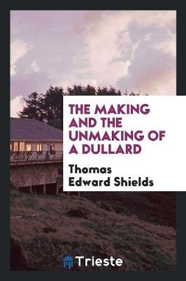 Book cover for The Making and the Unmaking of a Dullard