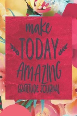 Cover of Make Today Amazing - Gratitude Journal