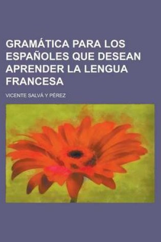 Cover of Gramatica Para Los Espanoles Que Desean Aprender La Lengua Francesa