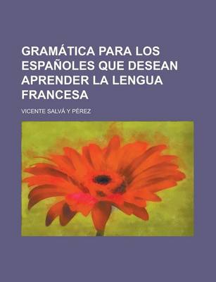 Book cover for Gramatica Para Los Espanoles Que Desean Aprender La Lengua Francesa