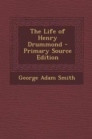 Cover of The Life of Henry Drummond - Primary Source Edition