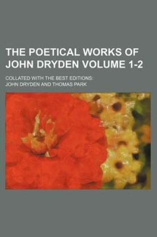 Cover of The Poetical Works of John Dryden Volume 1-2; Collated with the Best Editions