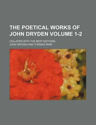Book cover for The Poetical Works of John Dryden Volume 1-2; Collated with the Best Editions