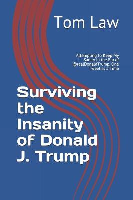 Book cover for Surviving the Insanity of Donald J. Trump