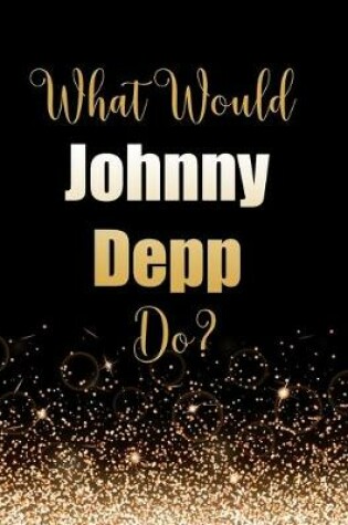 Cover of What Would Johnny Depp Do?