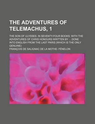 Book cover for The Adventures of Telemachus, 1; The Son of Ulysses. in Seventy-Four Books. with the Adventures of Chris Honours Written by ... Done Into English from