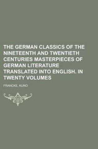 Cover of The German Classics of the Nineteenth and Twentieth Centuries Masterpieces of German Literature Translated Into English. in Twenty Volumes Volume 04