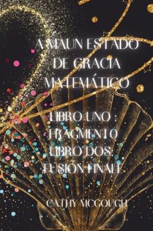 Cover of A Maun Estado de Gracia Matemático Libros Uno Y DOS