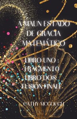 Cover of A Maun Estado de Gracia Matemático Libros Uno Y DOS