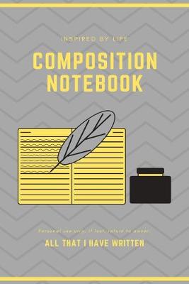 Book cover for Inspired By Life Composition Notebook, Personal Use Only, If Lost, Return To Owner All That I Have Written Notebook