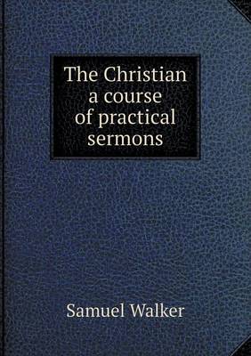 Book cover for The Christian a course of practical sermons