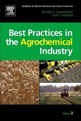 Book cover for Handbook of Pollution Prevention and Cleaner Production Vol. 3: Best Practices in the Agrochemical Industry