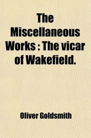 Cover of The Miscellaneous Works (Volume 3); The Vicar of Wakefield