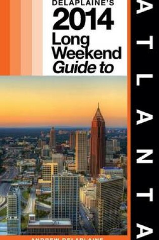 Cover of Delaplaine's 2014 Long Weekend Guide to Atlanta