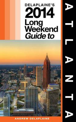 Book cover for Delaplaine's 2014 Long Weekend Guide to Atlanta