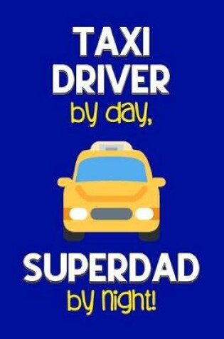 Cover of Taxi Driver by day, Superdad by night!
