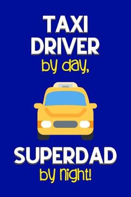 Book cover for Taxi Driver by day, Superdad by night!
