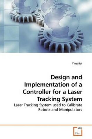 Cover of Design and Implementation of a Controller for a Laser Tracking System