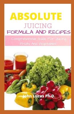 Book cover for Absolute Juicing Formula and Recipes