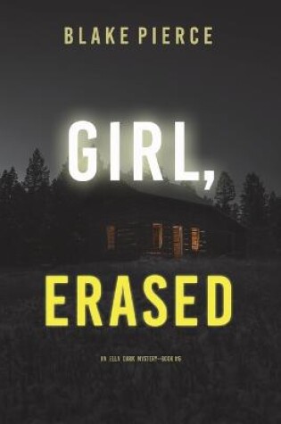 Cover of Girl, Erased (An Ella Dark FBI Suspense Thriller-Book 6)